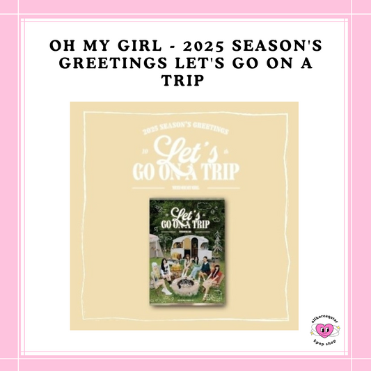 [PREORDER] OHMYGIRL - 2025 SEASON'S GREETINGS LET'S GO ON A TRIP