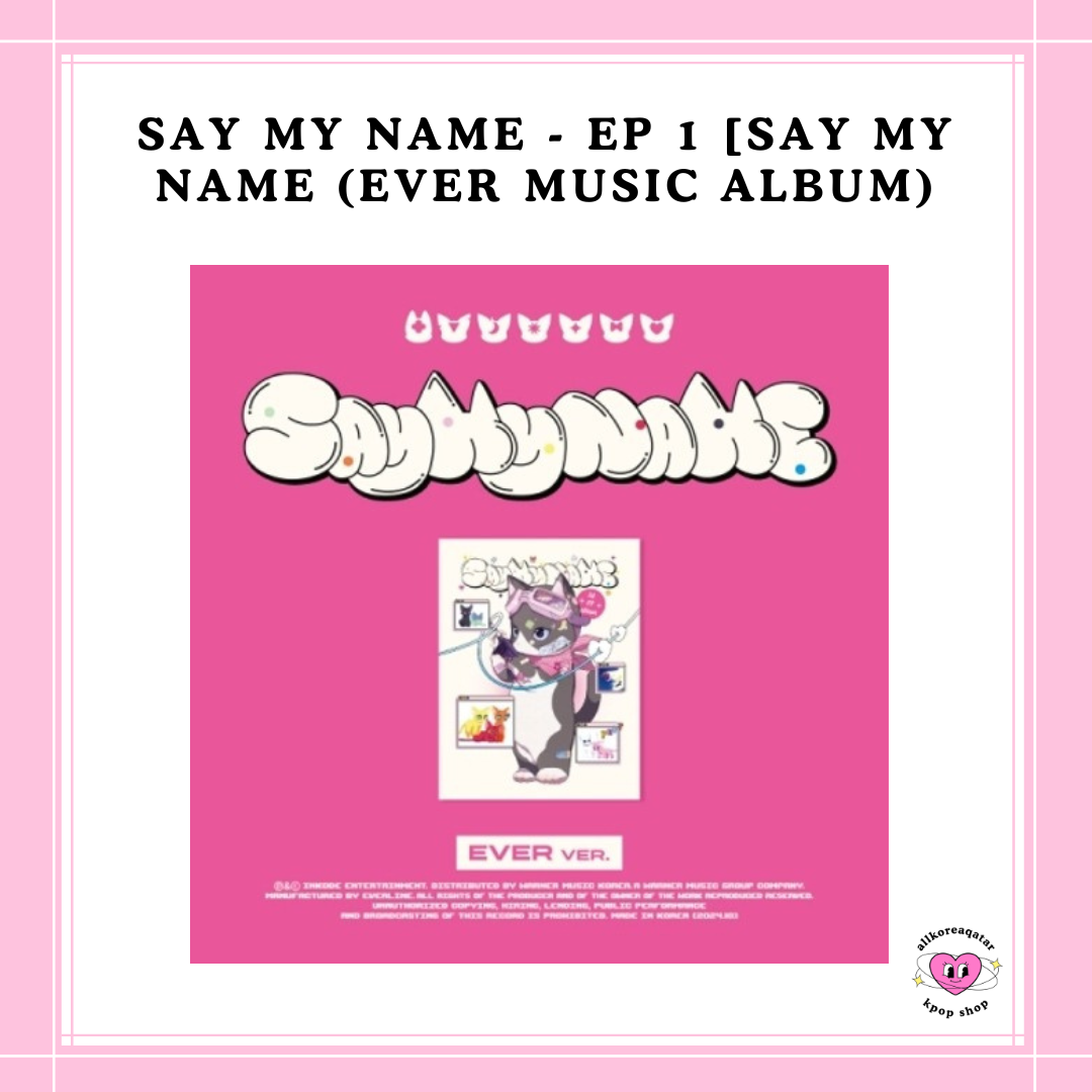 [PREORDER] SAY MY NAME - EP 1 [SAY MY NAME] (EVER MUSIC ALBUM)