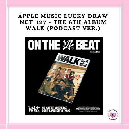 [PREORDER] APPLE MUSIC LUCKY DRAW NCT 127 - THE 6TH ALBUM WALK (PODCAST VER.)