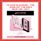 [PREORDER] YG SHOP BLACKPINK - THE GAME OST THE GIRLS REVE VER. (SET)