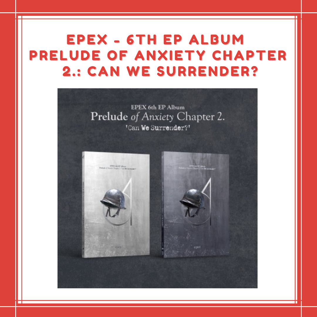 [PREORDER] EPEX - 6TH EP ALBUM PRELUDE OF ANXIETY CHAPTER 2. : CAN WE SURRENDER?