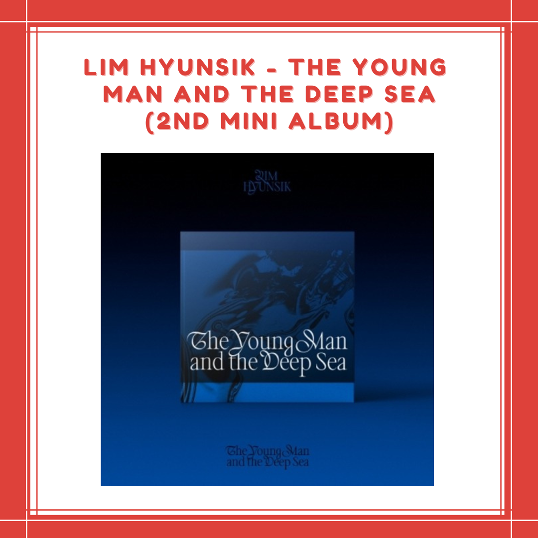 [PREORDER] LIM HYUNSIK - THE YOUNG MAN AND THE DEEP SEA (2ND MINI ALBUM)