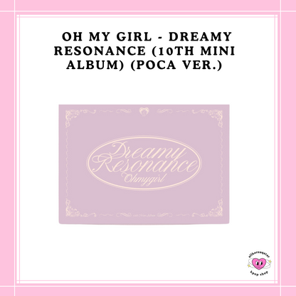 [PREORDER] OH MY GIRL - DREAMY RESONANCE (10TH MINI ALBUM) (POCA VER.)