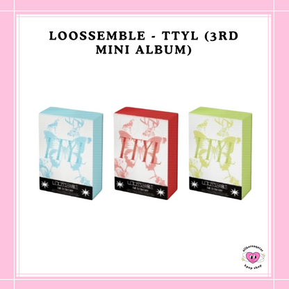 [PREORDER] LOOSSEMBLE - TTYL (3RD MINI ALBUM)