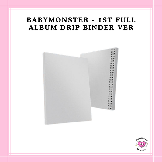 [PREORDER] BABYMONSTER - 1ST FULL ALBUM DRIP BINDER VER.