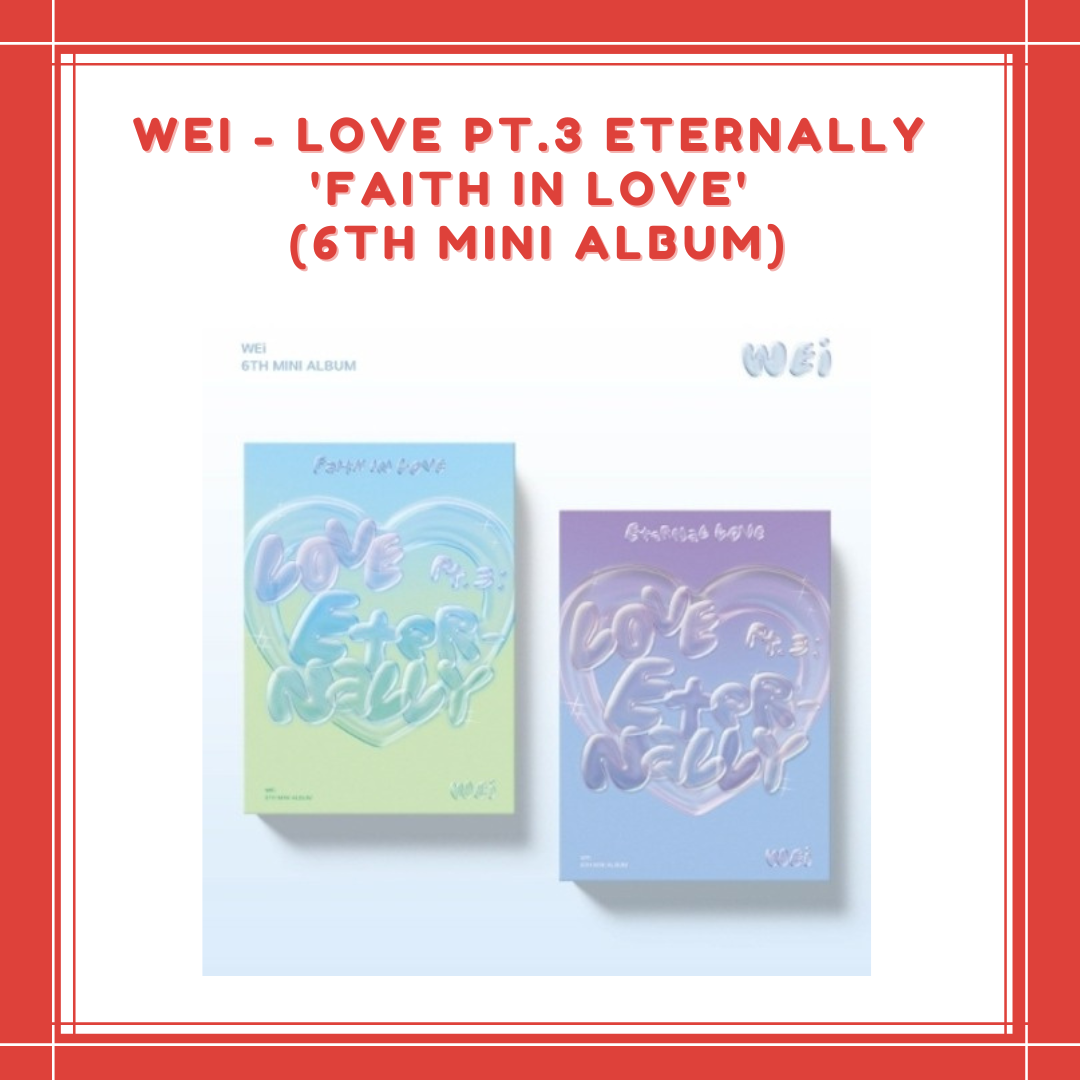 [PREORDER] WEI - LOVE PT.3 ETERNALLY 'FAITH IN LOVE' (6TH MINI ALBUM)