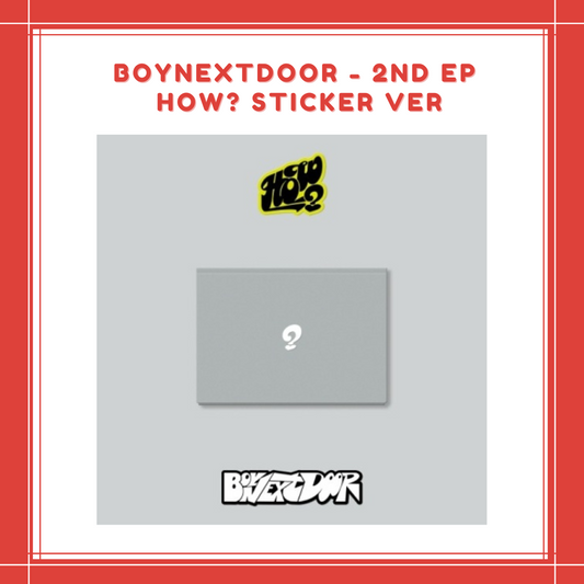 [PREORDER] BOYNEXTDOOR - 2ND EP HOW? STICKER VER