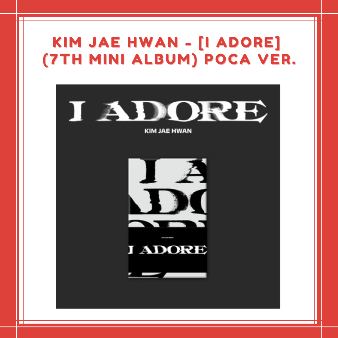 [PREORDER] KIM JAE HWAN - I ADORE (7TH MINI ALBUM) POCA VER.