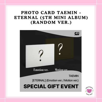 [PREORDER] PHOTO CARD TAEMIN - ETERNAL (5TH MINI ALBUM) (RANDOM VER.)