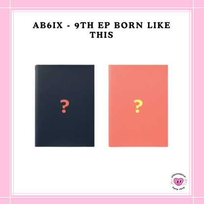 [PREORDER] AB6IX - 9TH EP BORN LIKE THIS