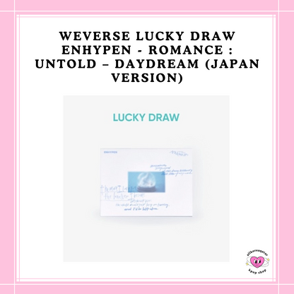 [PREORDER] WEVERSE LUCKY DRAW ENHYPEN - ROMANCE : UNTOLD – DAYDREAM JAPAN VER