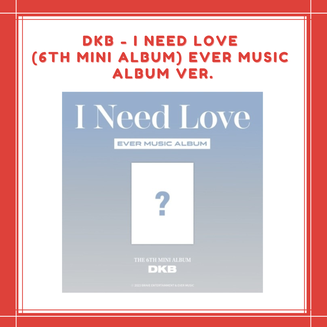 [PREORDER] DKB - I NEED LOVE (6TH MINI ALBUM) EVER MUSIC ALBUM VER.