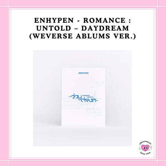 [PREORDER] ENHYPEN - ROMANCE : UNTOLD – DAYDREAM (WEVERSE ABLUMS VER.)