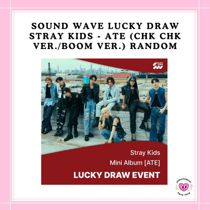 [PREORDER] SOUND WAVE LUCKY DRAW STRAY KIDS - ATE (CHK CHK VER./BOOM VER.) RANDOM