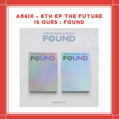 [PREORDER] AB6IX - 8TH EP THE FUTURE IS OURS : FOUND