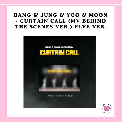 [PREORDER] BANG & JUNG & YOO & MOON - CURTAIN CALL (MV BEHIND THE SCENES VER.) PLVE VER.