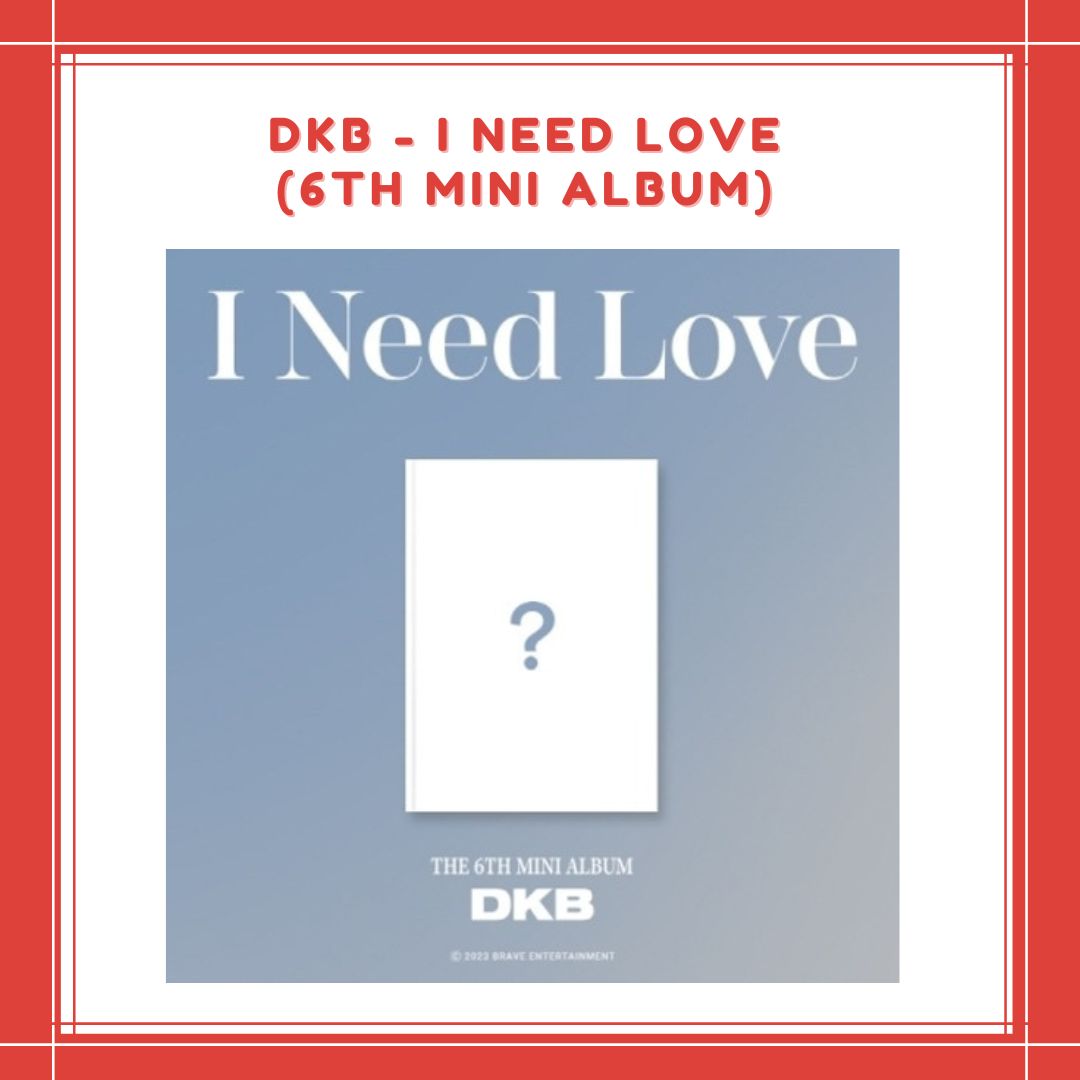 [PREORDER] DKB - I NEED LOVE (6TH MINI ALBUM)