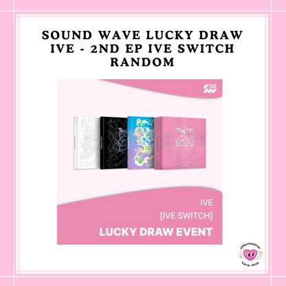 [PREORDER] SOUND WAVE LUCKY DRAW - IVE - 2ND EP IVE SWITCH RANDOM