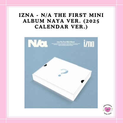 [PREORDER] IZNA - N/a THE FIRST MINI ALBUM NAYA VER. (2025 CALENDAR VER.)