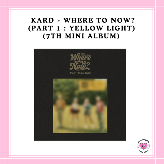 [PREORDER] KARD - WHERE TO NOW? (PART 1 : YELLOW LIGHT) (7TH MINI ALBUM)