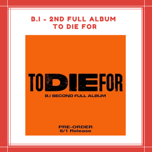 [PREORDER] B.I - 2ND FULL ALBUM [TO DIE FOR