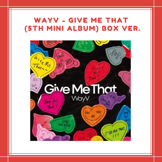 [PREORDER] WAYV - GIVE ME THAT (5TH MINI ALBUM) BOX VER.