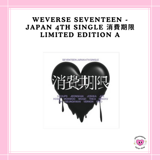 [PREORDER] WEVERSE SEVENTEEN - JAPAN 4TH SINGLE 消費期限 LIMITED EDITION A