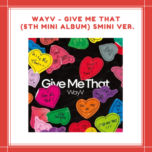 [PREORDER] WAYV - GIVE ME THAT (5TH MINI ALBUM) SMINI VER.