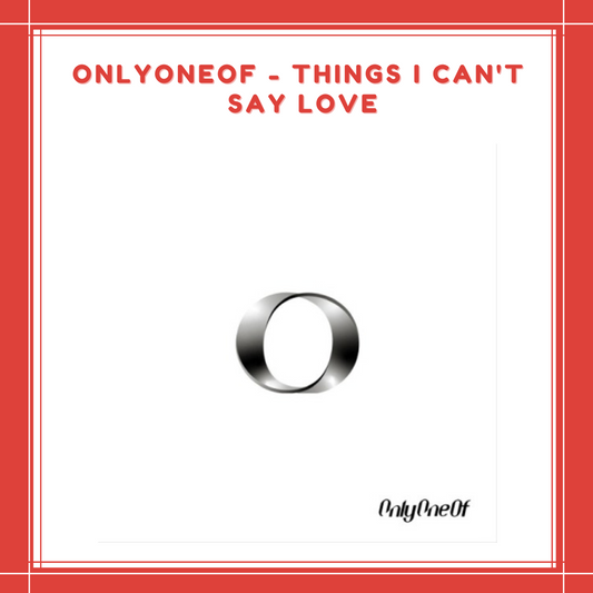 [PREORDER] ONLYONEOF - THINGS I CAN'T SAY LOVE