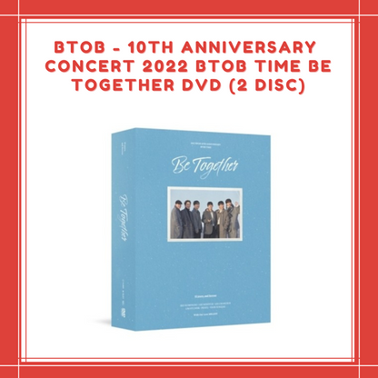[PREORDER] BTOB - 10TH ANNIVERSARY CONCERT 2022 BTOB TIME [BE TOGETHER DVD (2 DISC)