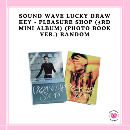 [PREORDER] SOUND WAVE LUCKY DRAW KEY - PLEASURE SHOP (3RD MINI ALBUM) (PHOTO BOOK VER.) RANDOM