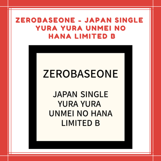 [PREORDER] ZEROBASEONE - JAPAN SINGLE YURA YURA UNMEI NO HANA LIMITED B