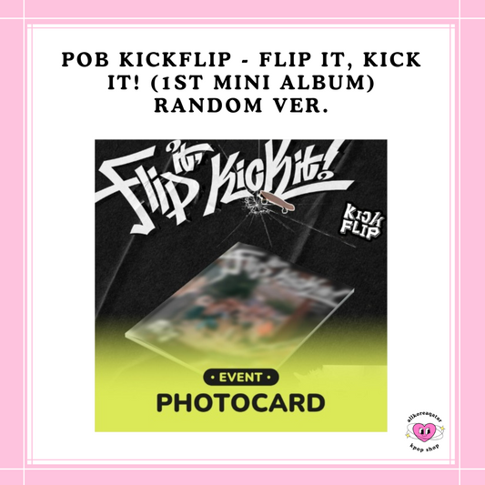 [PREORDER] POB KICKFLIP - FLIP IT, KICK IT! (1ST MINI ALBUM) RANDOM VER.