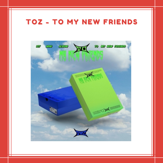 [PREORDER] TOZ - TO MY NEW FRIENDS