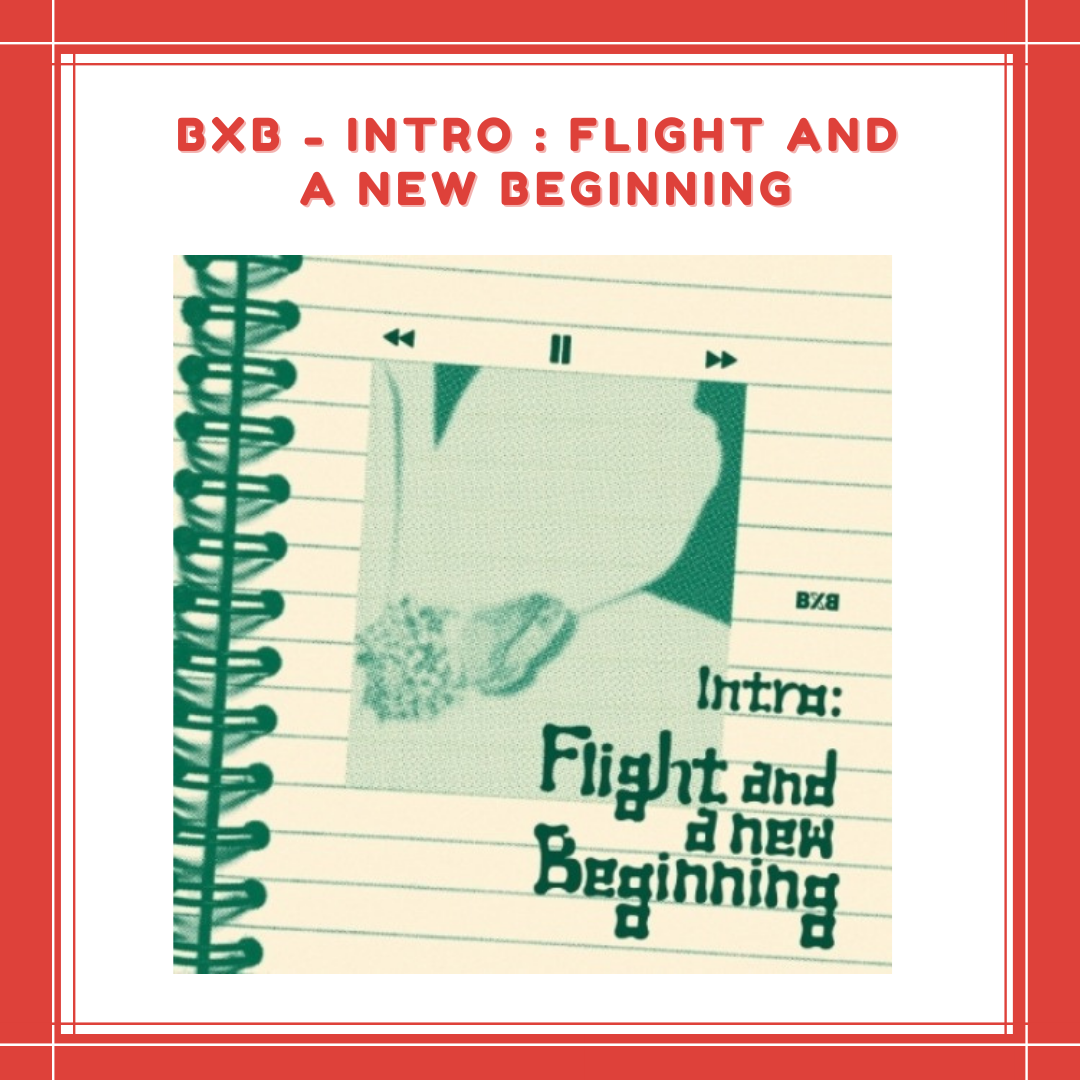 [PREORDER] BXB - INTRO : FLIGHT AND A NEW BEGINNING