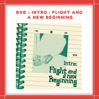 [PREORDER] BXB - INTRO : FLIGHT AND A NEW BEGINNING