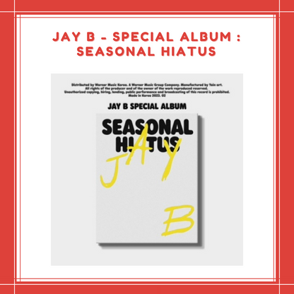 [PREORDER] JAY B - SPECIAL ALBUM : SEASONAL HIATUS