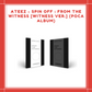 [PREORDER] ATEEZ - SPIN OFF : FROM THE WITNESS WITNESS VER. (POCA ALBUM)