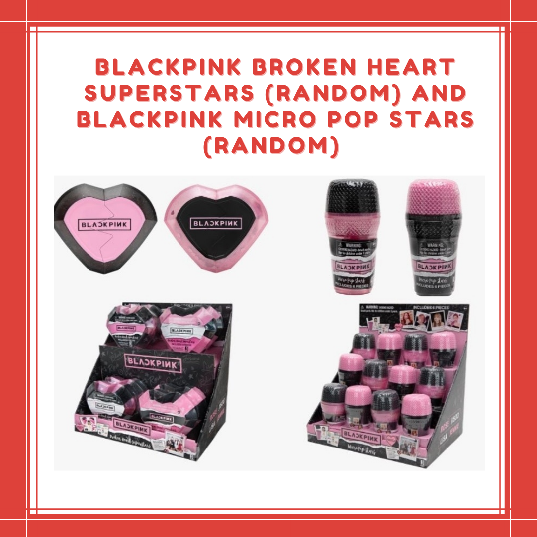 [PREORDER] BLACKPINK - BROKEN HEART SUPERSTARS (RANDOM) AND BLACKPINK MICRO POP STARS (RANDOM)