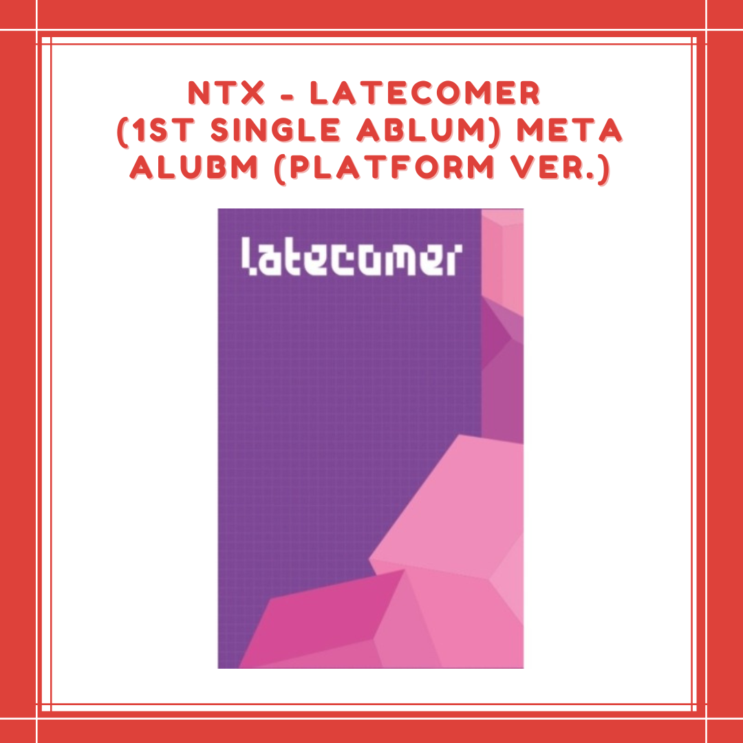 [PREORDER] NTX - LATECOMER (1ST SINGLE ABLUM) META ALUBM (PLATFORM VER.)