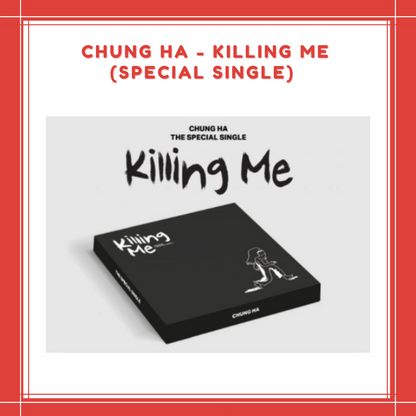 [PREORDER] CHUNG HA - KILLING ME (SPECIAL SINGLE)