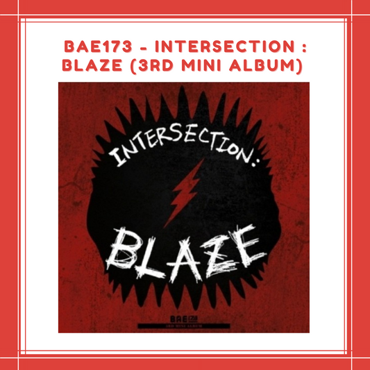 [PREORDER] BAE173 - INTERSECTION : BLAZE (3RD MINI ALBUM)