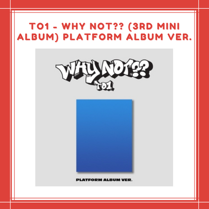 [PREORDER] TO1 - WHY NOT?? (3RD MINI ALBUM) PLATFORM ALBUM Ver.