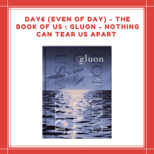 [PREORDER] DAY6 (EVEN OF DAY) - THE BOOK OF US : GLUON - NOTHING CAN TEAR US APART