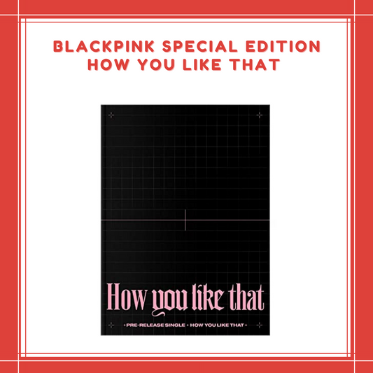 [PREORDER] BLACKPINK - SPECIAL EDITION HOW YOU LIKE THAT